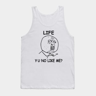 Life Y U No Like me Rage Face Meme Tank Top